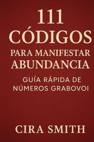 111 Códigos para Manifestar Abundancia: Guía Rápida de Números Grabovoi