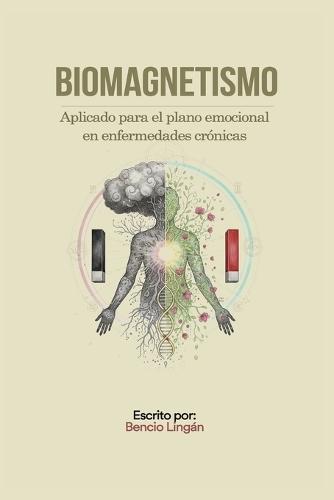 Biomagnetismo: Aplicado para el plano emocional en enfermedades crónicas