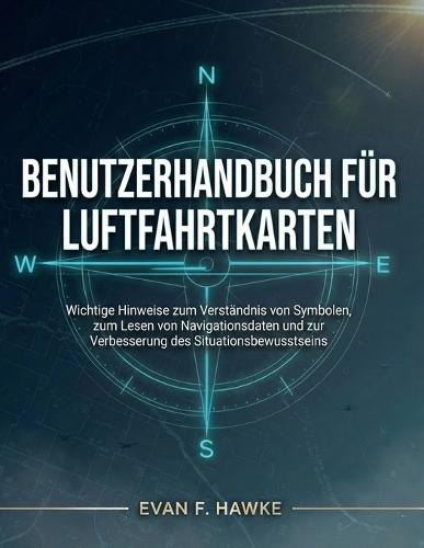 Benutzerhandbuch Für Luftfahrtkarten: Wichtige Hinweise zum Verständnis von Symbolen, zum Lesen von Navigationsdaten und zur Verbesserung des Situationsbewusstseins