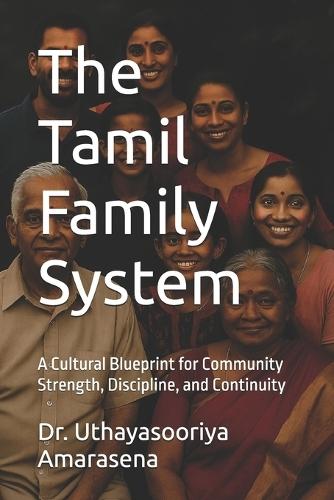 The Tamil Family System: A Cultural Blueprint for Community Strength, Discipline, and Continuity
