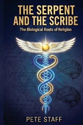 The Serpent and the Scribe The Biological Roots of Religion