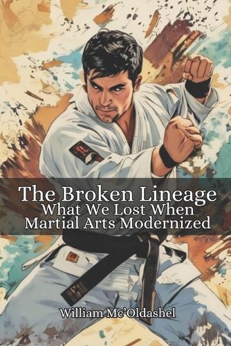 The Broken Lineage: What We Lost When Martial Arts Modernized