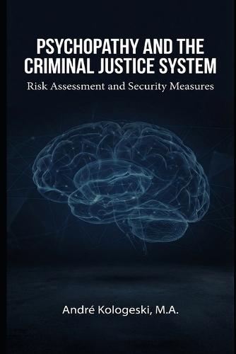 Psychopathy and the Criminal Justice System: Risk Assessment and Security Measures