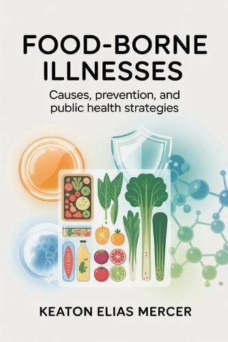 Food-Borne Illnesses: Causes, Prevention, and Public Health Strategies