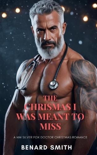 The Christmas I Was Meant to Miss: A mm Silver Fox Doctor Christmas Romance