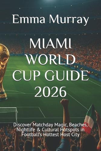 Miami World Cup Guide 2026: Discover Matchday Magic, Beaches, Nightlife & Cultural Hotspots in Football's Hottest Host City