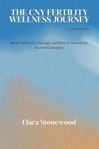 The Cny Fertility Wellness Journey: Restoring Balance, Strength, and Hope for Natural and Assisted Conception