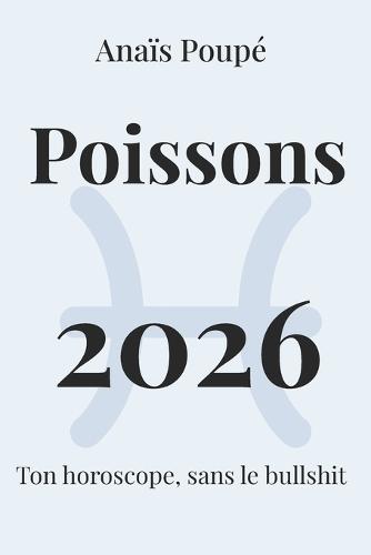 Poissons 2026: L'astro sans bulleshit