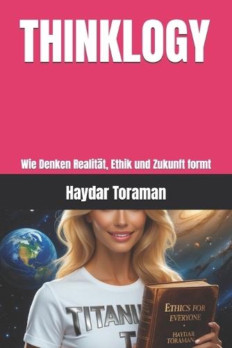 Thinklogy: Wie Denken Realität, Ethik und Zukunft formt