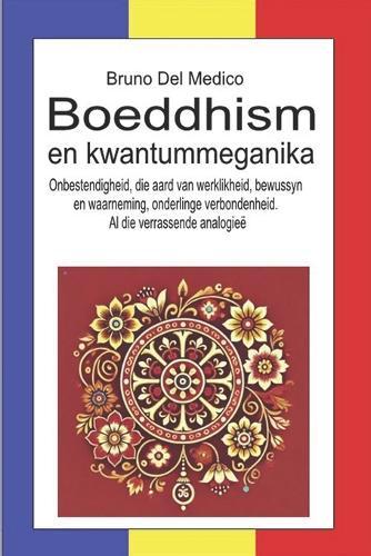 Boeddhisme en kwantummeganika: Onbestendigheid, die aard van werklikheid, bewussyn en waarneming, onderlinge verbondenheid. Al die verrassende analogieë.