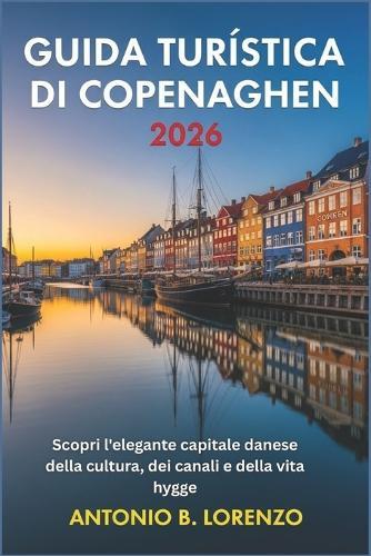 Guida Turística Di Copenaghen 2026: Scopri l'elegante capitale danese della cultura, dei canali e della vita hygge