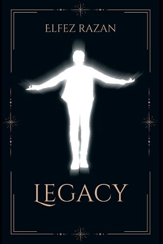 Legacy: A Practical Guide to Building a Meaningful Life and Lasting Impact