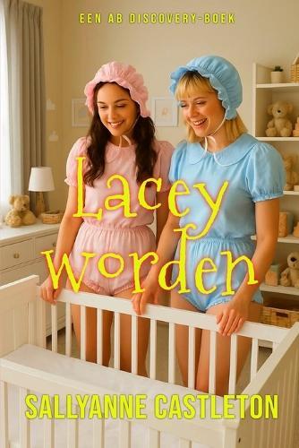 Lacey worden: Een coming-of-age verhaal over een ABDL sissy baby.