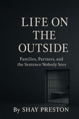 Life on the Outside: Families, Partners, and the Sentence Nobody Sees