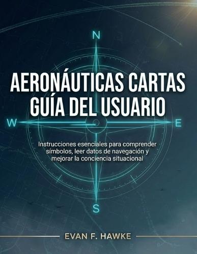 Aeronáuticas Cartas Guía del Usuario: Instrucciones esenciales para comprender símbolos, leer datos de navegación y mejorar la conciencia situacional