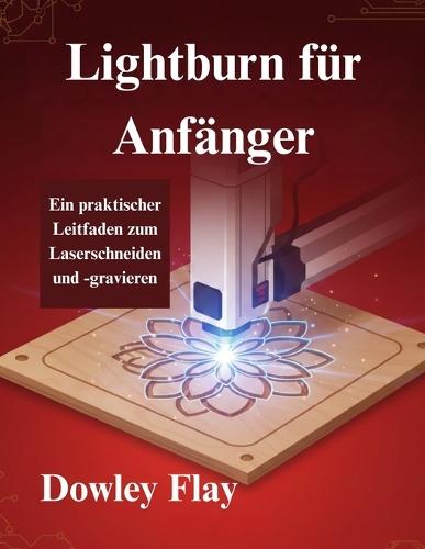 Lightburn für Anfänger: Ein praktischer Leitfaden zum Laserschneiden und -gravieren