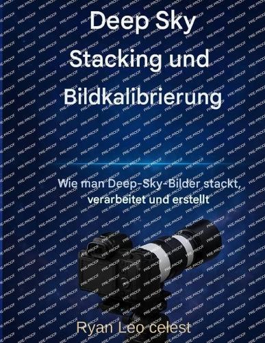 Deep-Sky-Stacking und Bildkalibrierung: Wie man atemberaubende Deep-Sky-Bilder stapelt, verarbeitet und erstellt
