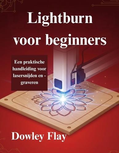 Lightburn voor beginners: Een praktische handleiding voor lasersnijden en -graveren