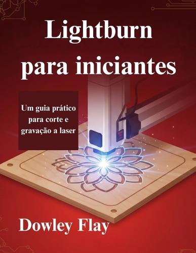 Lightburn para iniciantes: Um guia prático para corte e gravação a laser