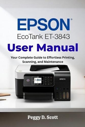Epson EcoTank ET-3843 User Manual: Your Complete Guide to Effortless Printing, Scanning, and Maintenance