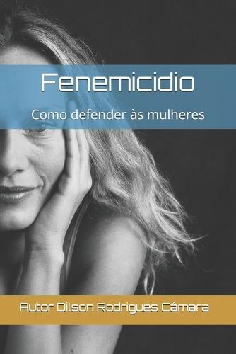 Fenemicidio: Como defender às mulheres