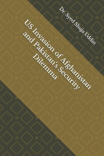 US Invasion of Afghanistan and Pakistan's Security Dilemma
