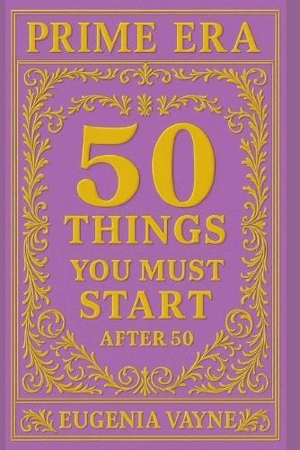 Prime Era: 50 Things You Must Start After 50