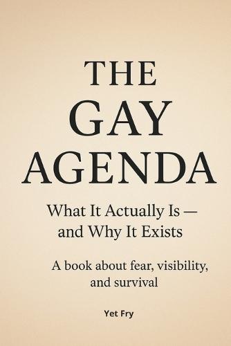 The Gay Agenda: What It Actually Is - and Why It Exists