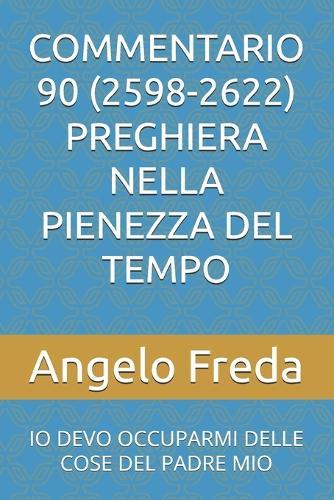 Commentario 90 (2598-2622) Preghiera Nella Pienezza del Tempo: IO Devo Occuparmi Delle Cose del Padre Mio