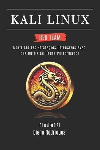 Kali Linux Red Team 2025: Maîtrisez les Stratégies Offensives avec des Outils de Haute Performance