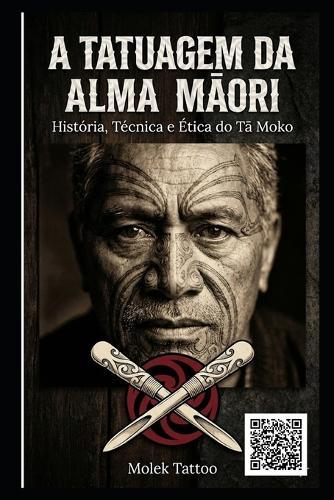 A Tatuagem da Alma Māori: História, Técnica e Ética do Tā Moko