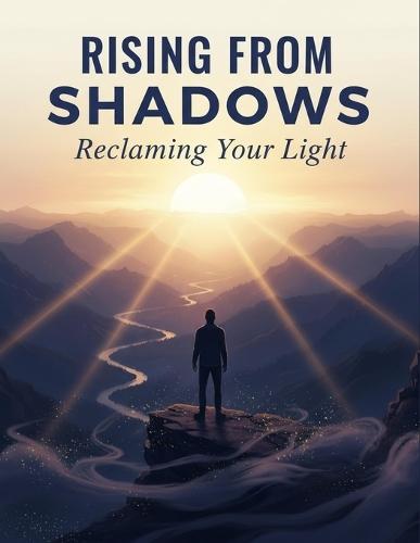 Rising From Shadows: Reclaiming Your Light