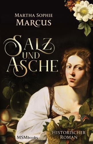 Salz und Asche: Historischer Roman