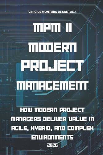 MPM II - Modern Project Management: Principles, Agility, Value Delivery, and the PMBOK(R) 8 Framework