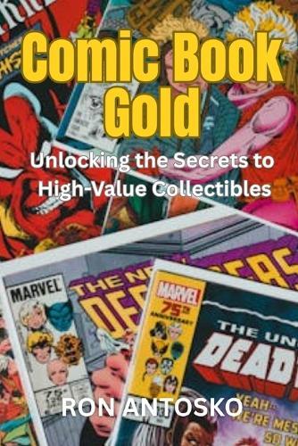 Comic Book Gold: Unlocking the Secrets to High-Value Collectibles
