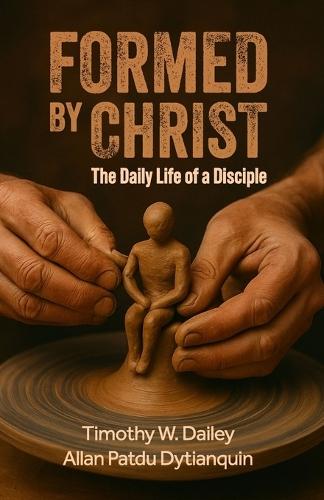 Formed By Christ: The Daily Life Of A Disciple