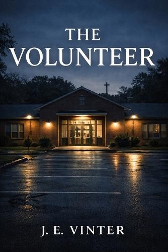 The Volunteer: A Novel of Good Intentions, Where Trust Becomes Dangerous