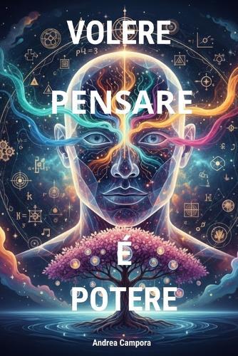 Volere Pensare E' Potere: Usare una maniera differente per riflettere, agevola e semplifica la vita oltre a condurci a scoperte illuminanti.