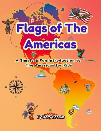 Flags of The Americas: A Simple & Fun Introduction to The Americas for Kids