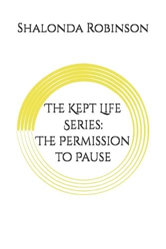The Kept Life Series: The Permission to Pause