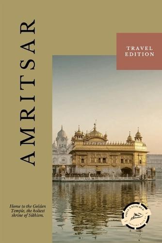 Amritsar Unfolded: Where Faith Is Lived A Quiet Journey Through Service, Courage, and Belonging