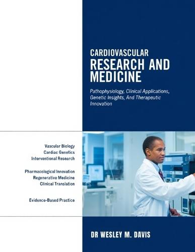 Cardiovascular Research and Medicine: Pathophysiology, Clinical Application, Genetic Insights, and Therapeutic Innovation.
