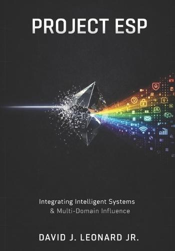 Project ESP: Integrating Intelligent Systems, Cognitive Maneuver, and Multi-Domain Influence.