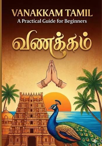 Vanakkam Tamil: A Practical Guide for Beginners: LEARN TAMIL