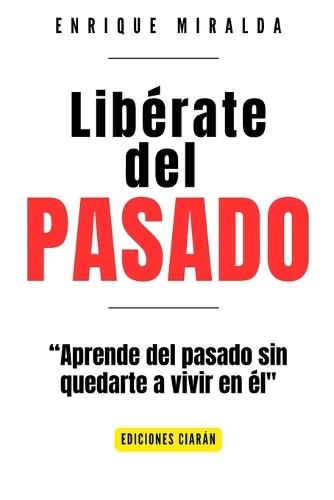 Libérate del pasado: ""Aprende del Pasado sin Quedarte a Vivir en Él""
