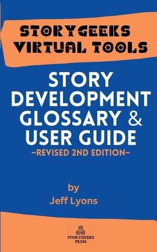 Story Development Glossary & Users Guide: 2nd Revised Edition