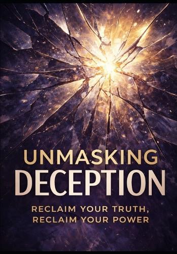 Unmasking Deception: Reclaim your truth, reclaim your power