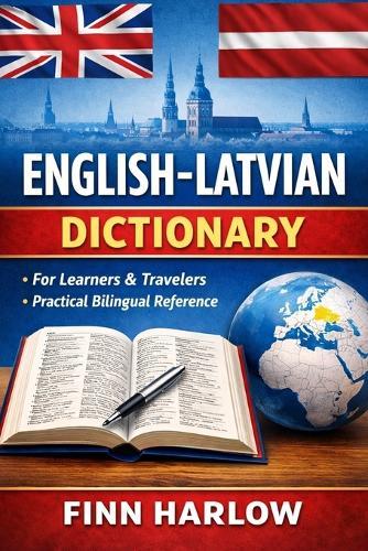 English-Latvian Dictionary: A Practical Bilingual Reference for Learners, Travelers, and Everyday Use