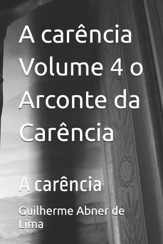 A carência Volume 4 o Arconte da Carência: A carência
