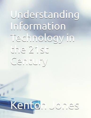 Understanding Information Technology in the 21st Century